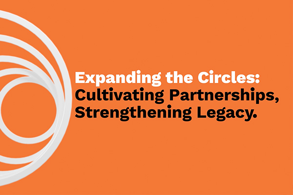 Expanding the Circles: Cultivating Partnerships, Strengthening Legacy